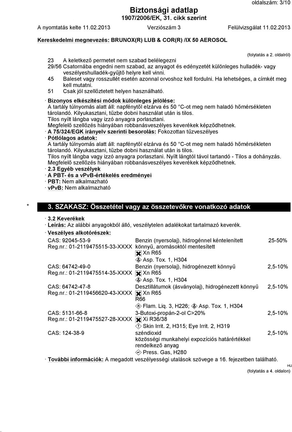 45 Baleset vagy rosszullét esetén azonnal orvoshoz kell fordulni. Ha lehetséges, a címkét meg kell mutatni. 51 Csak jól szellőztetett helyen használható.