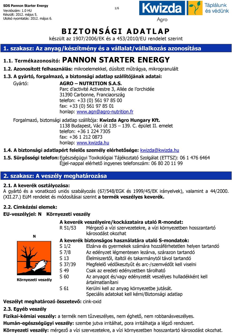 A.S. Parc d activité Activestre 3, Allée de l orchidée 31390 Carbonne, Franciaország telefon: +33 (0) 561 97 85 00 fax: +33 (0) 561 97 85 01 honlap: www.agn@agro-nutrition.