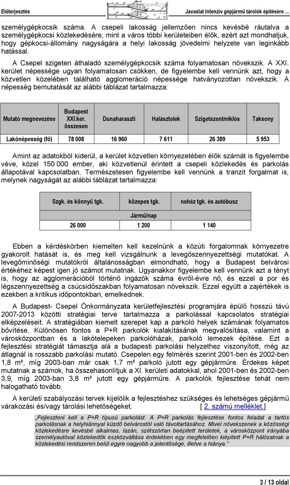 jövedelmi helyzete van leginkább hatással. A Csepel szigeten áthaladó személygépkocsik száma folyamatosan növekszik. A XXI.