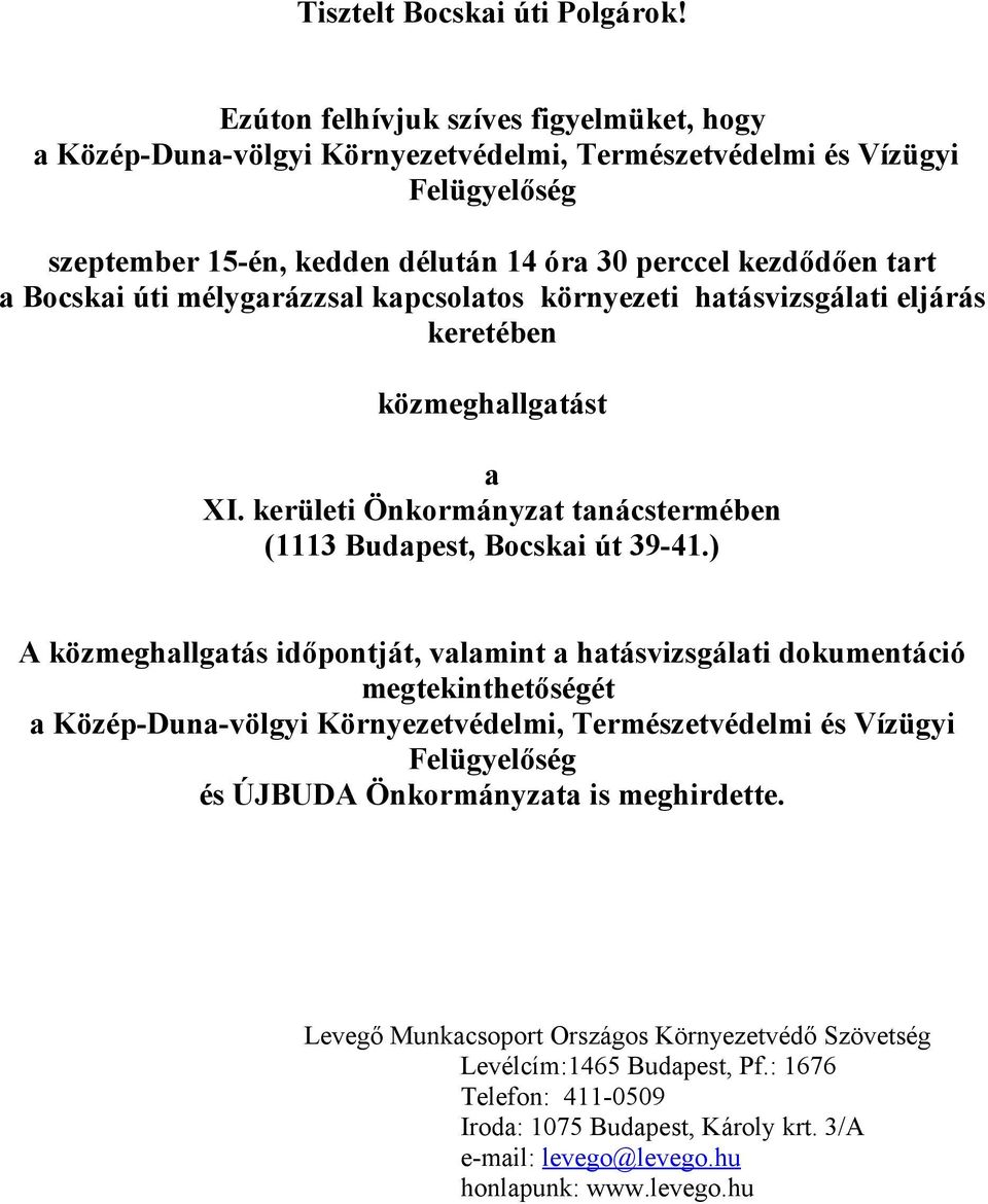 úti mélygarázzsal kapcsolatos környezeti hatásvizsgálati eljárás keretében közmeghallgatást a XI. kerületi Önkormányzat tanácstermében (1113 Budapest, Bocskai út 39-41.