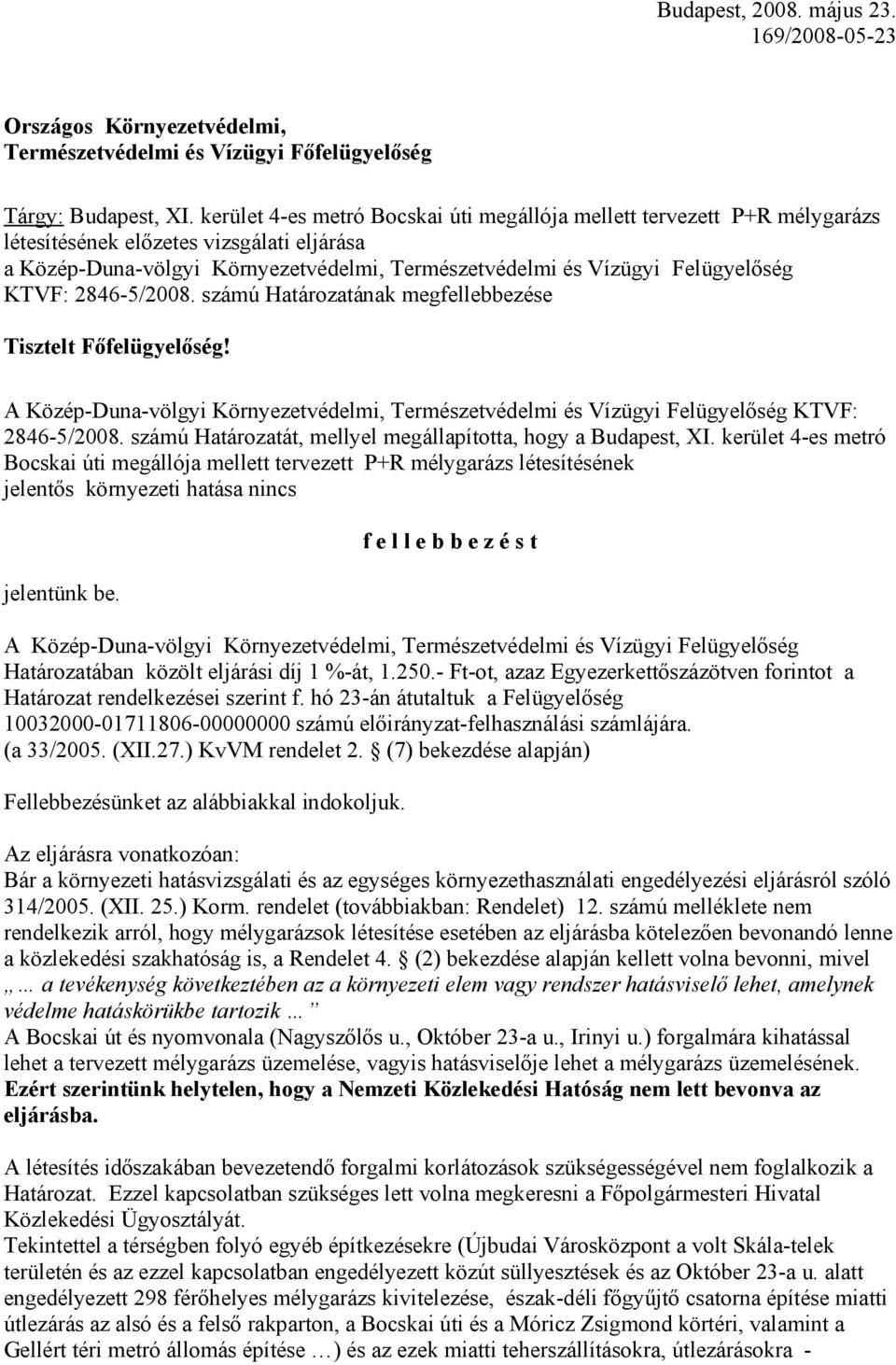 KTVF: 2846-5/2008. számú Határozatának megfellebbezése Tisztelt Főfelügyelőség! A Közép-Duna-völgyi Környezetvédelmi, Természetvédelmi és Vízügyi Felügyelőség KTVF: 2846-5/2008.