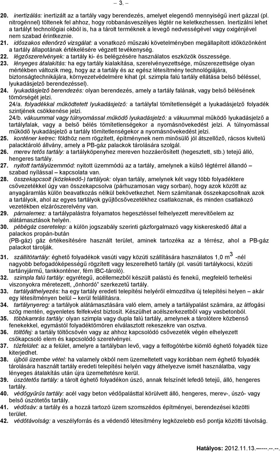 időszakos ellenőrző vizsgálat: a vonatkozó műszaki követelményben megállapított időközönként a tartály állapotának értékelésére végzett tevékenység. 22.