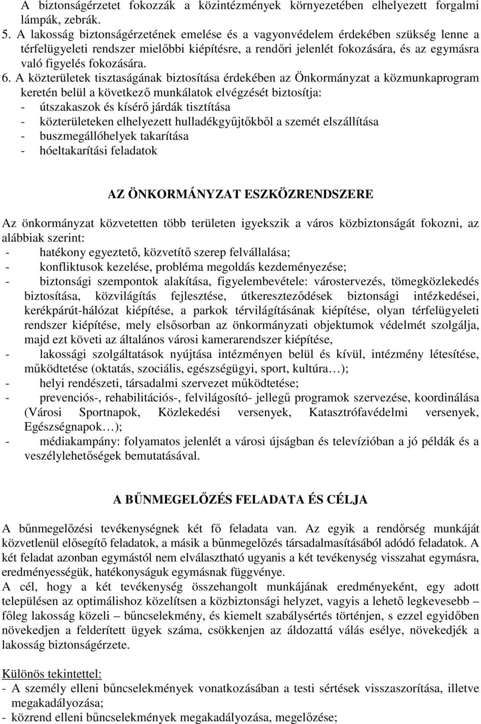 6. A közterületek tisztaságának biztosítása érdekében az Önkormányzat a közmunkaprogram keretén belül a következı munkálatok elvégzését biztosítja: - útszakaszok és kísérı járdák tisztítása -