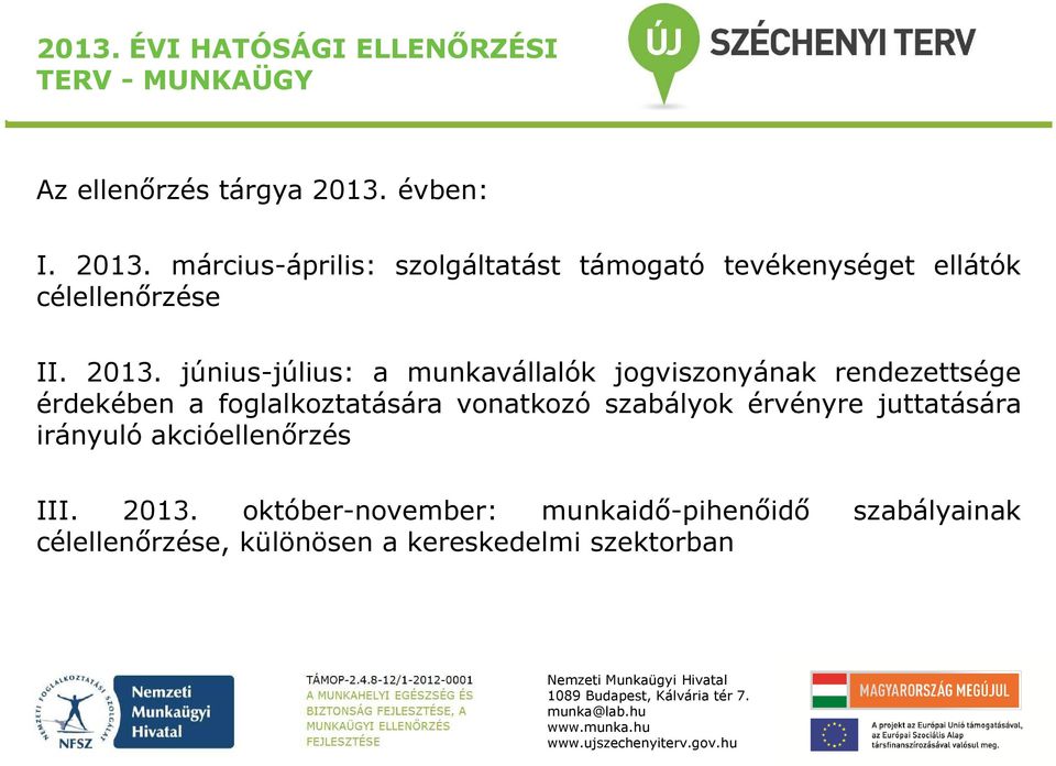 március-április: szolgáltatást támogató tevékenységet ellátók célellenőrzése II. 2013.