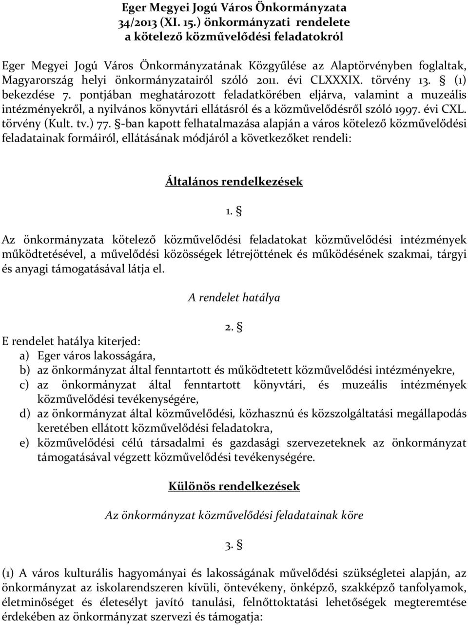 évi CLXXXIX. törvény 13. (1) bekezdése 7. pontjában meghatározott feladatkörében eljárva, valamint a muzeális intézményekről, a nyilvános könyvtári ellátásról és a közművelődésről szóló 1997. évi CXL.