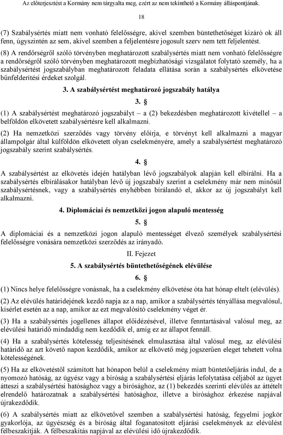 szabálysértést jogszabályban meghatározott feladata ellátása során a szabálysértés elkövetése bűnfelderítési érdeket szolgál. 3. A szabálysértést meghatározó jogszabály hatálya 3.