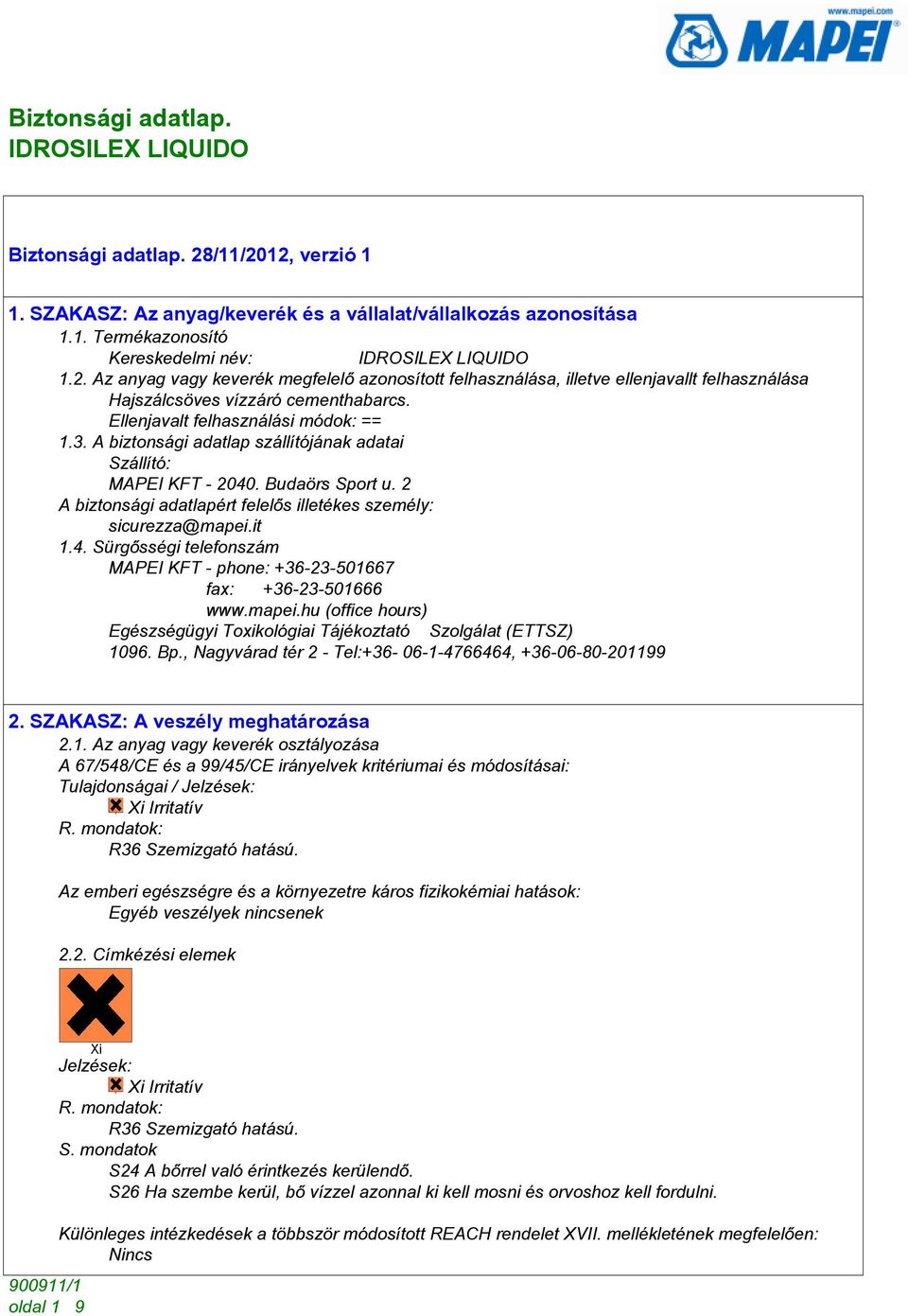 it 1.4. Sürgõsségi telefonszám MAPEI KFT - phone: +36-23-501667 fax: +36-23-501666 www.mapei.hu (office hours) Egészségügyi Toxikológiai Tájékoztató Szolgálat (ETTSZ) 1096. Bp.