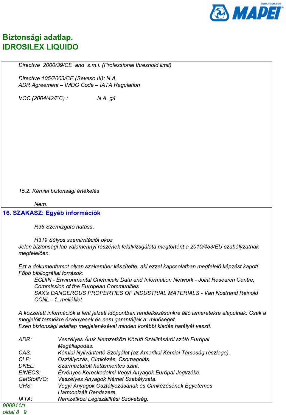 Ezt a dokumentumot olyan szakember készítette, akiezzel kapcsolatbanmegfelelõképzést kapott Fõbb bibliográfiai források: ECDIN - Environmental Chemicals Data and Information Network - Joint Research