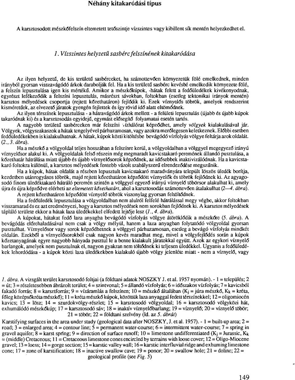 fel. Ha a kis területű sasbérc kevésbé emelkedik környezete fölé, a felszín lepusztulása igen kis mértékű.