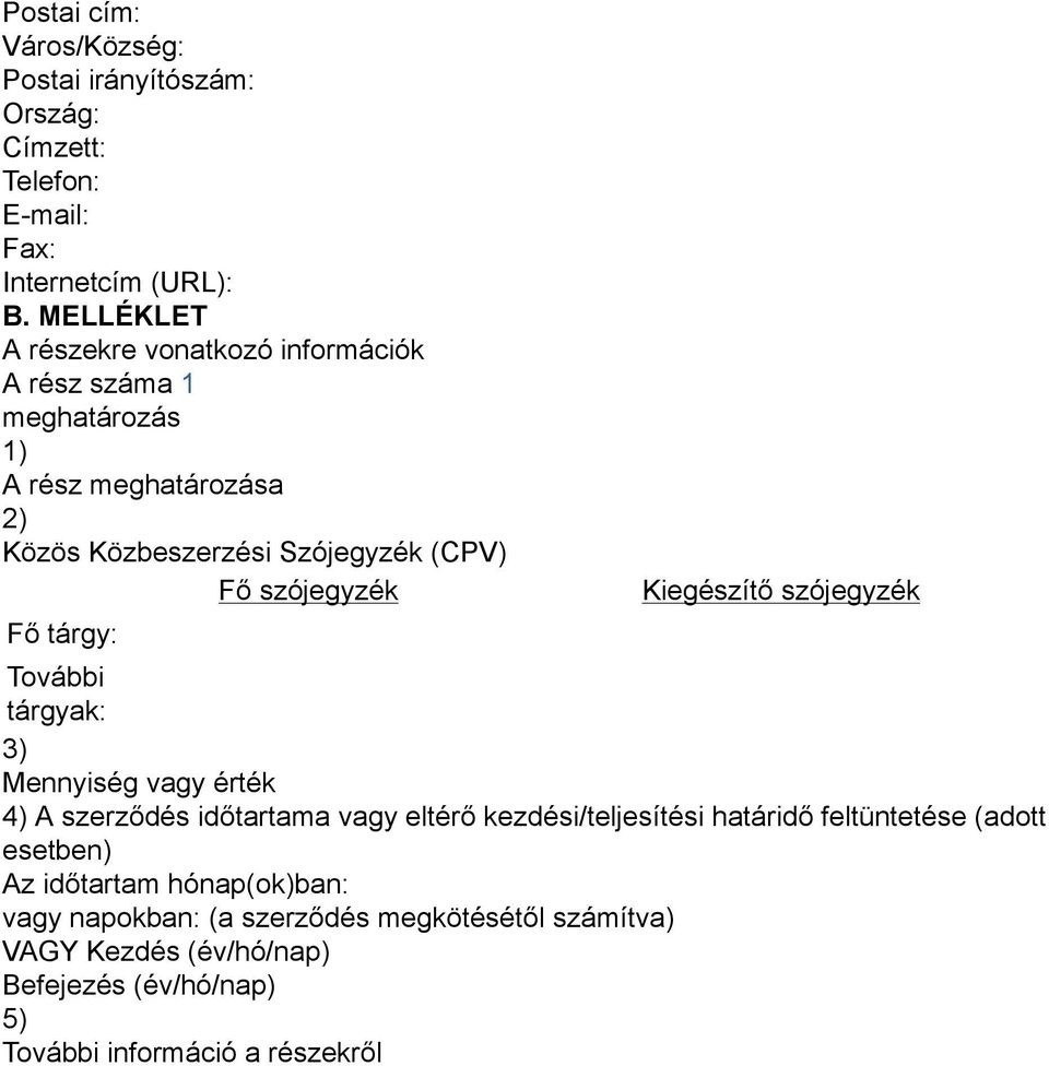 szójegyzék Fő tárgy: Kiegészítő szójegyzék További tárgyak: 3) Mennyiség vagy érték 4) A szerződés időtartama vagy eltérő kezdési/teljesítési