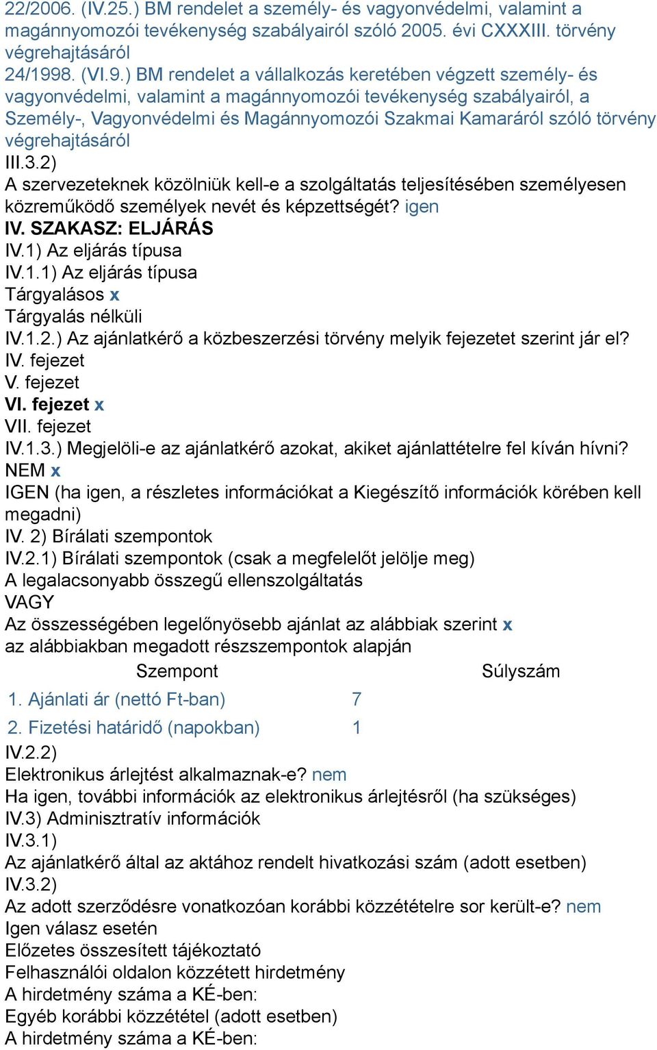 ) BM rendelet a vállalkozás keretében végzett személy- és vagyonvédelmi, valamint a magánnyomozói tevékenység szabályairól, a Személy-, Vagyonvédelmi és Magánnyomozói Szakmai Kamaráról szóló törvény