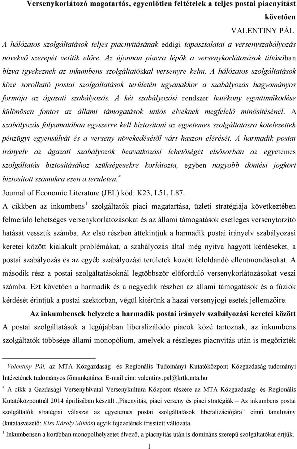 A hálózatos szolgáltatások közé sorolható postai szolgáltatások területén ugyanakkor a szabályozás hagyományos formája az ágazati szabályozás.