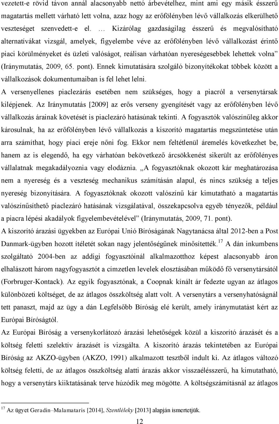 Kizárólag gazdaságilag ésszerű és megvalósítható alternatívákat vizsgál, amelyek, figyelembe véve az erőfölényben lévő vállalkozást érintő piaci körülményeket és üzleti valóságot, reálisan várhatóan