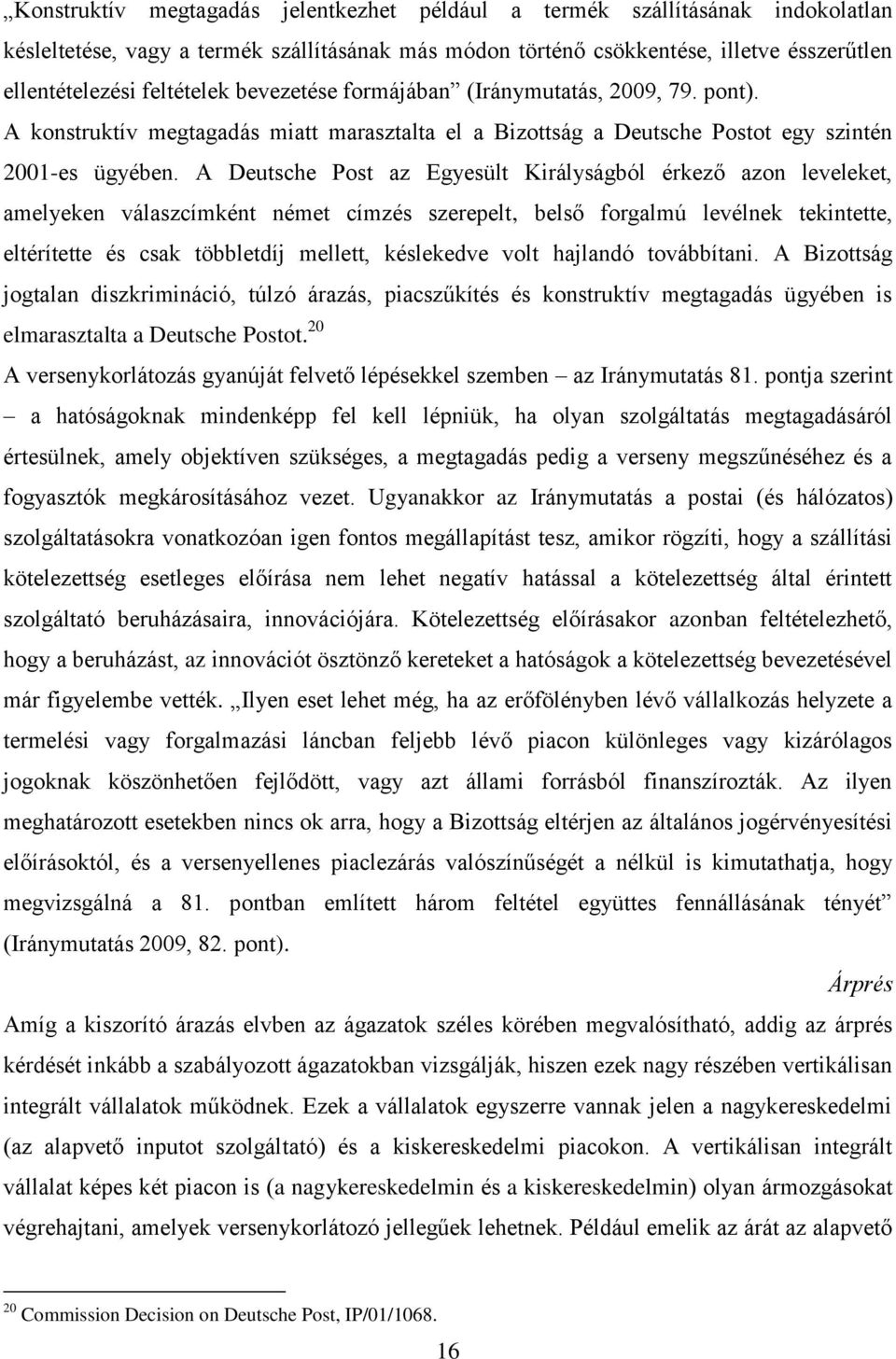 A Deutsche Post az Egyesült Királyságból érkező azon leveleket, amelyeken válaszcímként német címzés szerepelt, belső forgalmú levélnek tekintette, eltérítette és csak többletdíj mellett, késlekedve