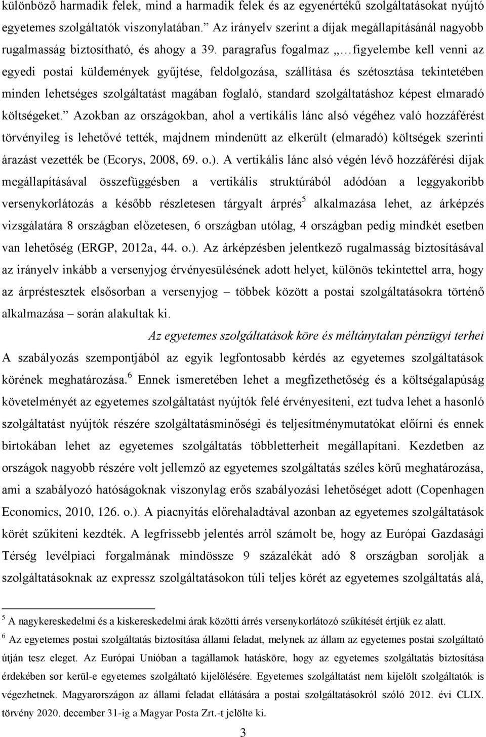 paragrafus fogalmaz figyelembe kell venni az egyedi postai küldemények gyűjtése, feldolgozása, szállítása és szétosztása tekintetében minden lehetséges szolgáltatást magában foglaló, standard