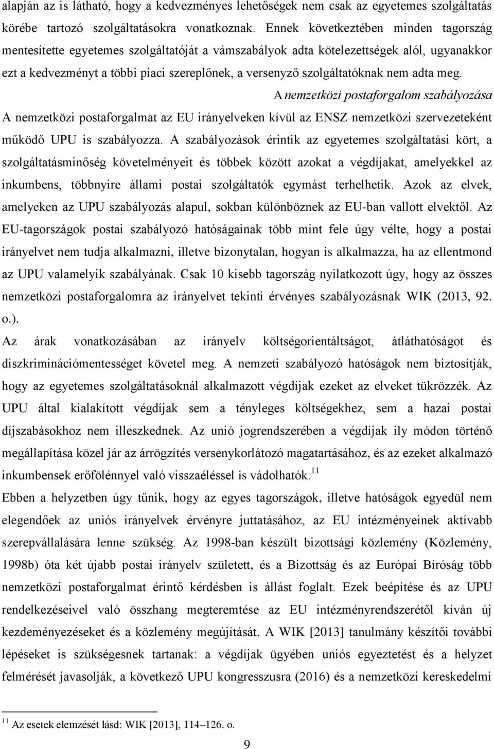 szolgáltatóknak nem adta meg. A nemzetközi postaforgalom szabályozása A nemzetközi postaforgalmat az EU irányelveken kívül az ENSZ nemzetközi szervezeteként működő UPU is szabályozza.