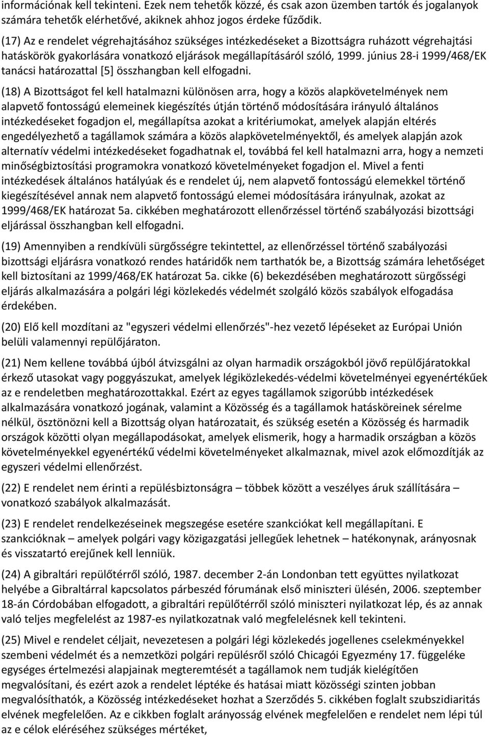 június 28-i 1999/468/EK tanácsi határozattal [5] összhangban kell elfogadni.