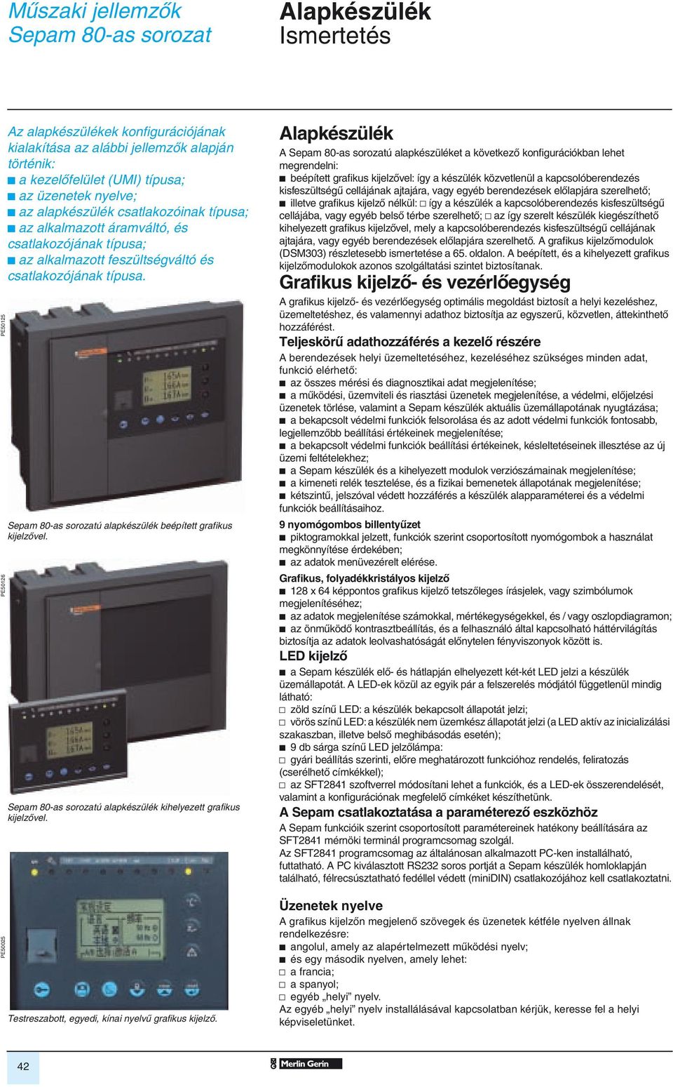 ú alapkészülék kihelyezett grafikus kijelzôvel.