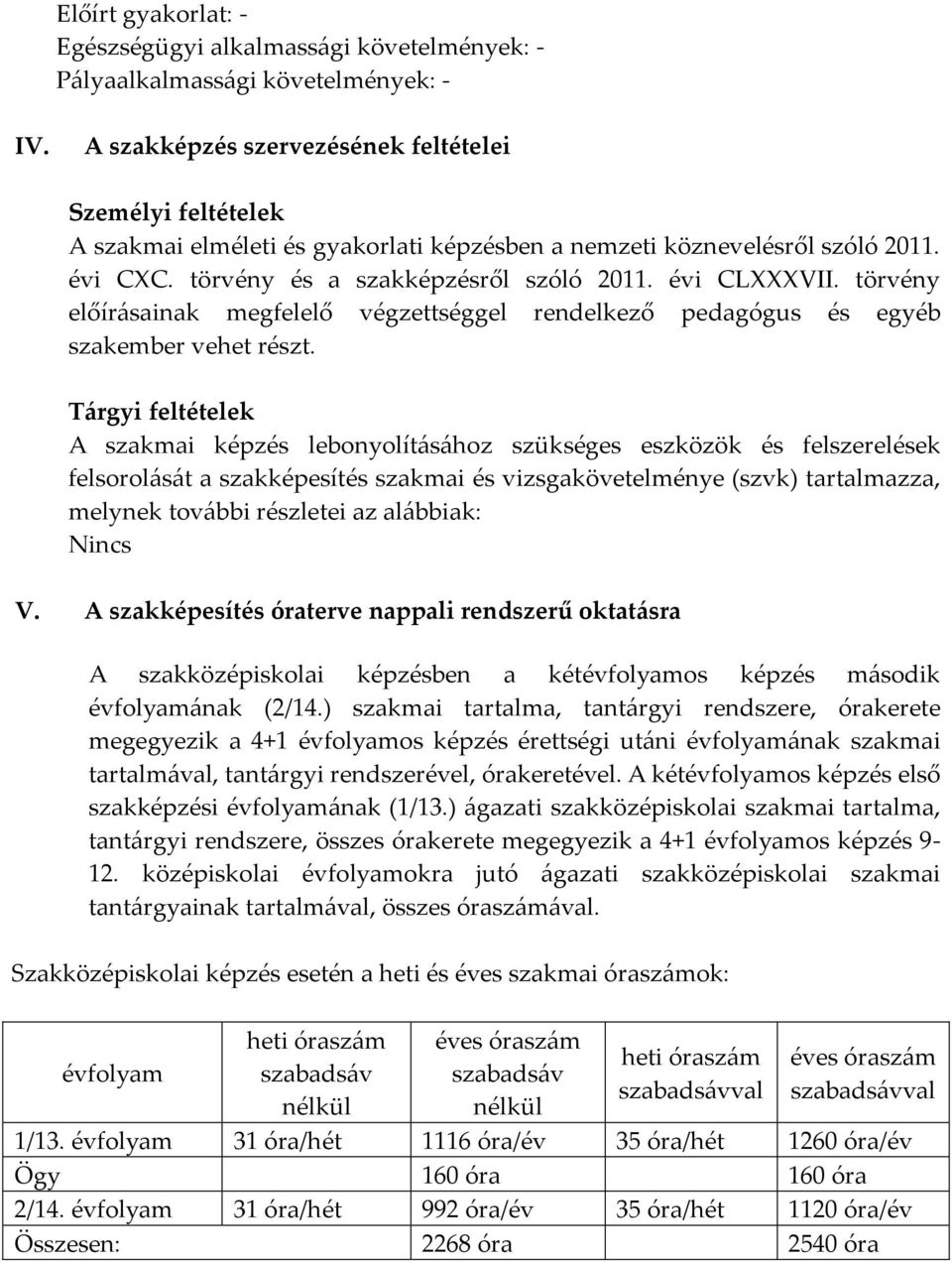 törvény előírásainak megfelelő végzettséggel rendelkező pedagógus és egyéb szakember vehet részt.