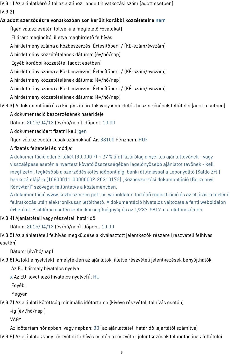 (adott esetben) A hirdetmény száma a Közbeszerzési Értesítőben: / (KÉ-szám/évszám) A hirdetmény közzétételének dátuma: (év/hó/nap) A hirdetmény száma a Közbeszerzési Értesítőben: / (KÉ-szám/évszám) A