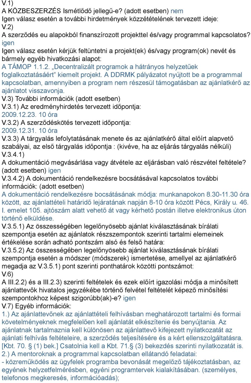 igen Igen válasz esetén kérjük feltüntetni a projekt(ek) és/vagy program(ok) nevét és bármely egyéb hivatkozási alapot: A TÁMOP 1.1.2.