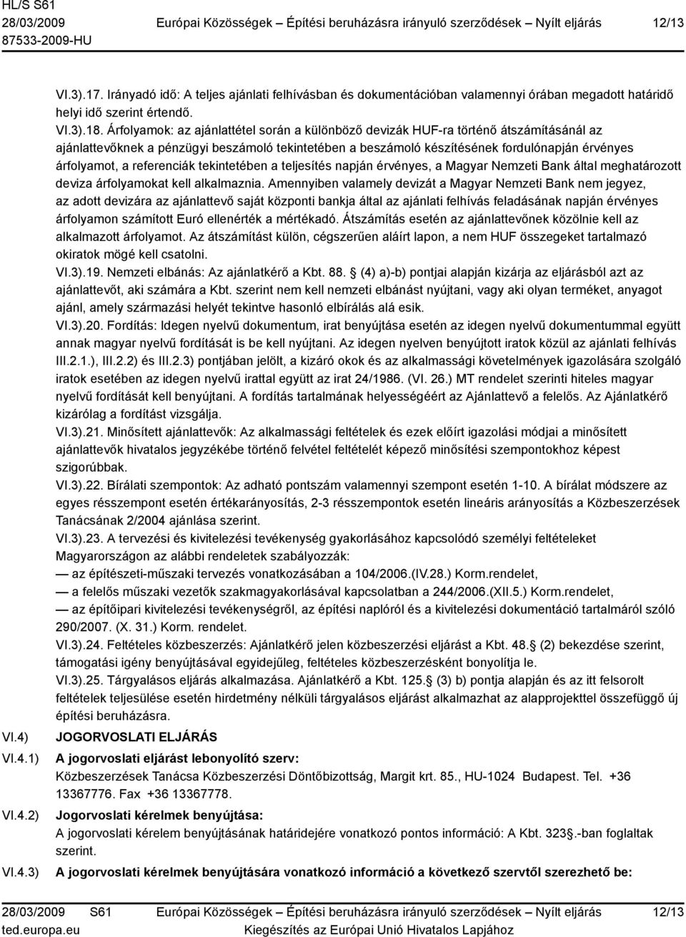 referenciák tekintetében a teljesítés napján érvényes, a Magyar Nemzeti Bank által meghatározott deviza árfolyamokat kell alkalmaznia.