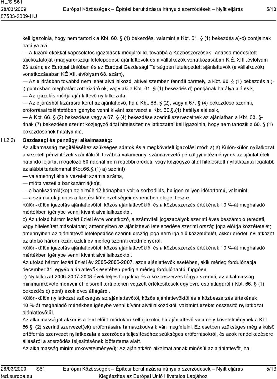 szám; az Európai Unióban és az Európai Gazdasági Térségben letelepedett ajánlattevők (alvállalkozók) vonatkozásában KÉ XII. évfolyam 68.