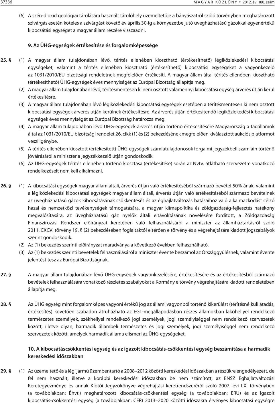 jutó üvegházhatású gázokkal egyenértékû kibocsátási egységet a magyar állam részére visszaadni. 9. Az ÜHG-egységek értékesítése és forgalomképessége 25.