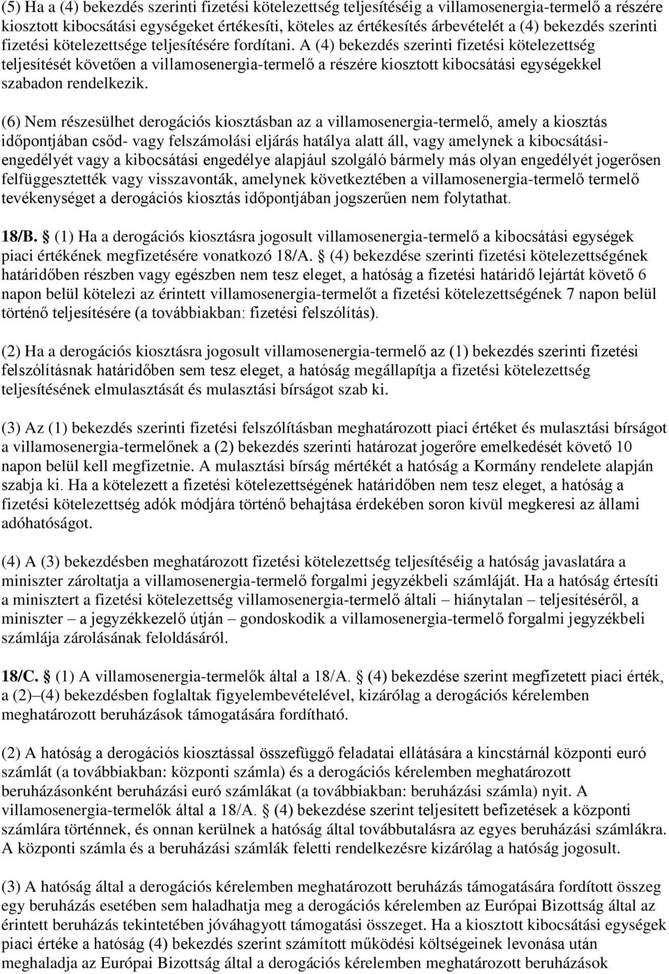 A (4) bekezdés szerinti fizetési kötelezettség teljesítését követően a villamosenergia-termelő a részére kiosztott kibocsátási egységekkel szabadon rendelkezik.