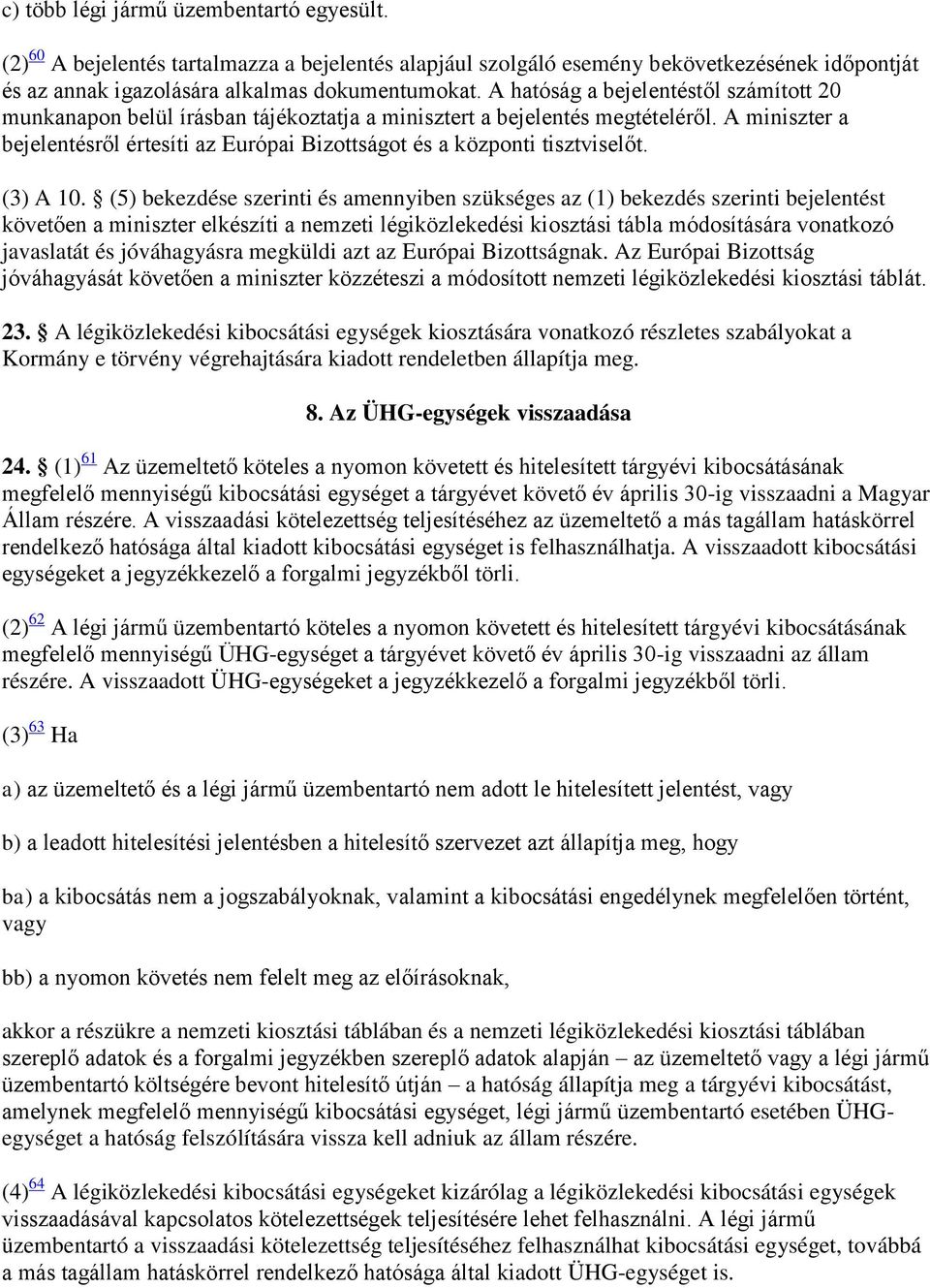 A miniszter a bejelentésről értesíti az Európai Bizottságot és a központi tisztviselőt. (3) A 10.