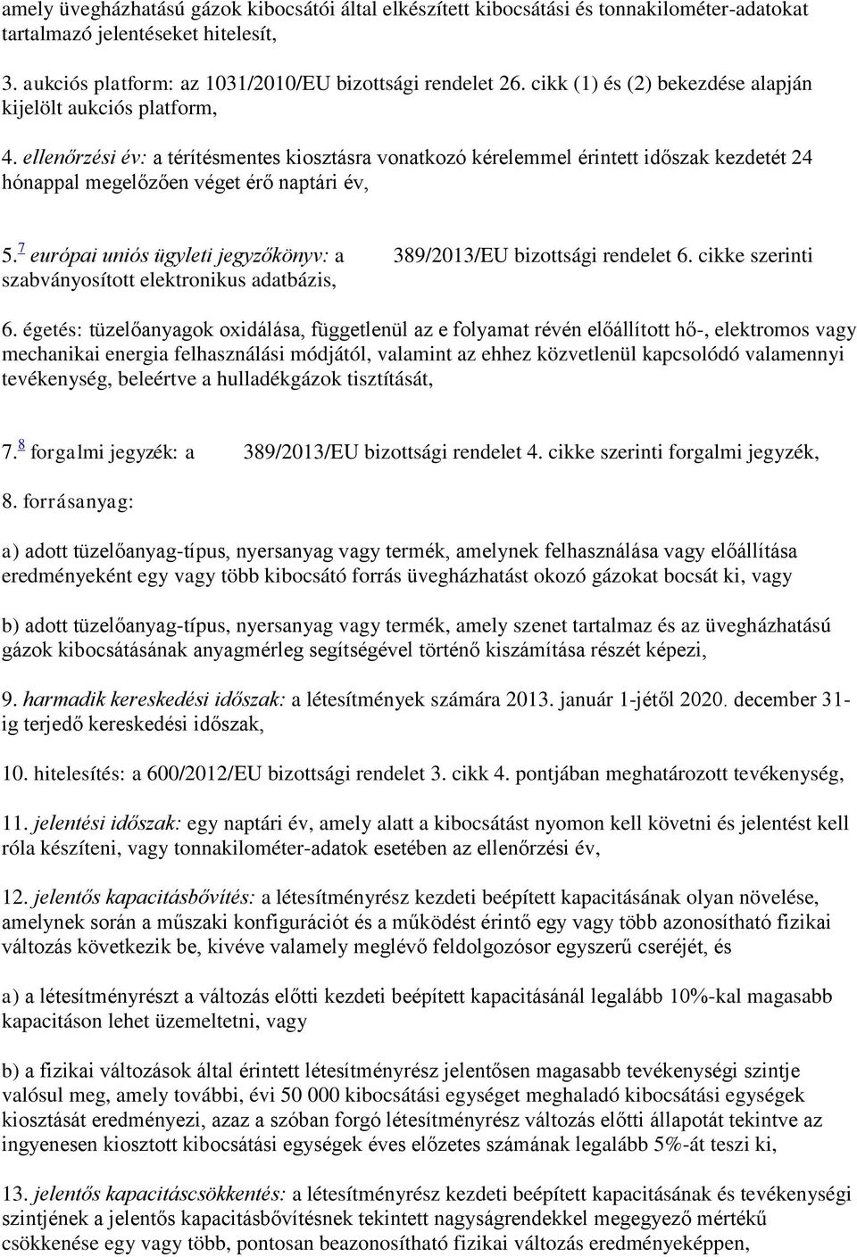 ellenőrzési év: a térítésmentes kiosztásra vonatkozó kérelemmel érintett időszak kezdetét 24 hónappal megelőzően véget érő naptári év, 5.