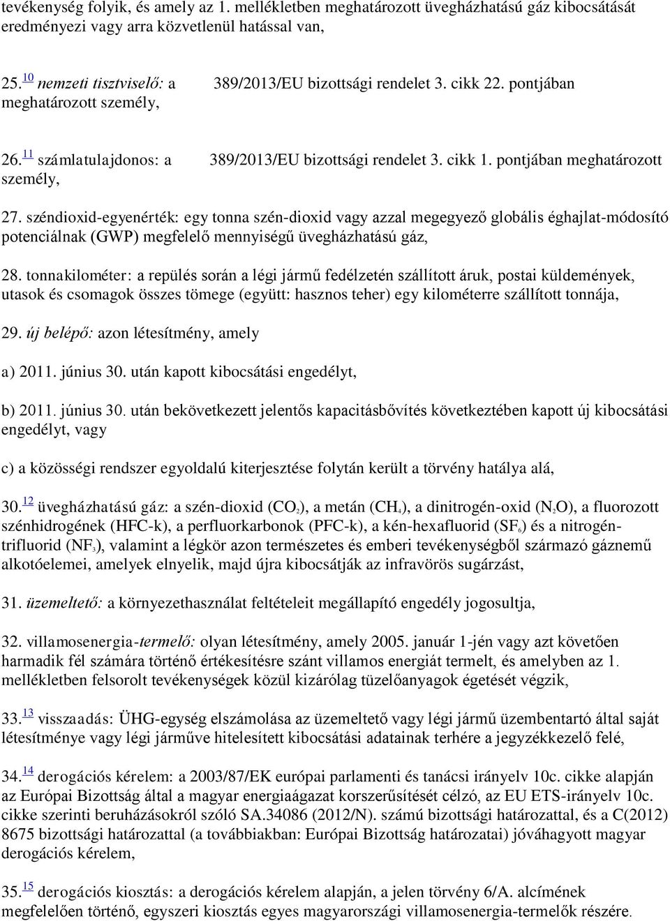 pontjában meghatározott személy, 27. széndioxid-egyenérték: egy tonna szén-dioxid vagy azzal megegyező globális éghajlat-módosító potenciálnak (GWP) megfelelő mennyiségű üvegházhatású gáz, 28.