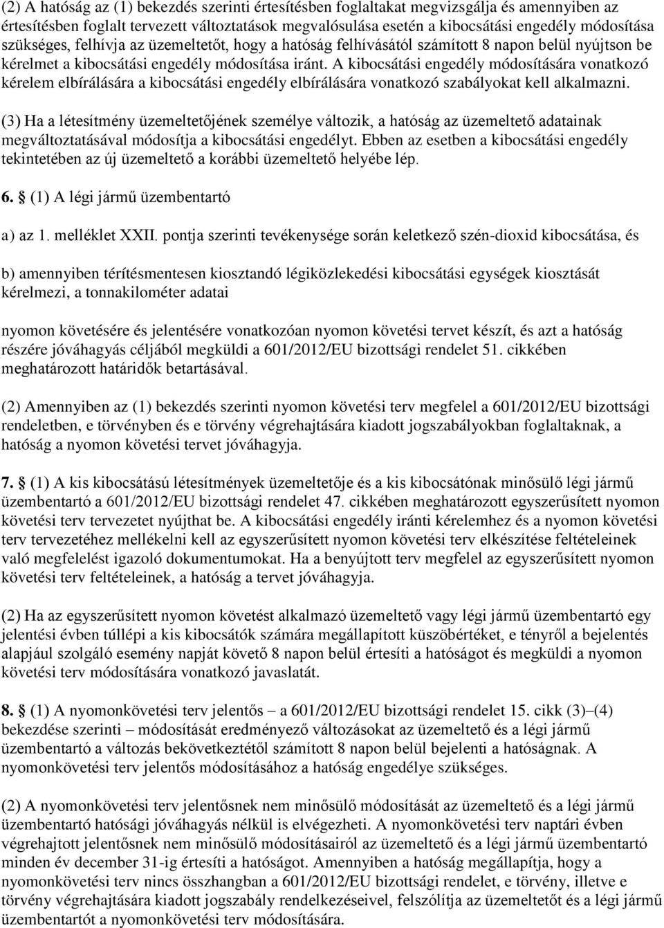 A kibocsátási engedély módosítására vonatkozó kérelem elbírálására a kibocsátási engedély elbírálására vonatkozó szabályokat kell alkalmazni.