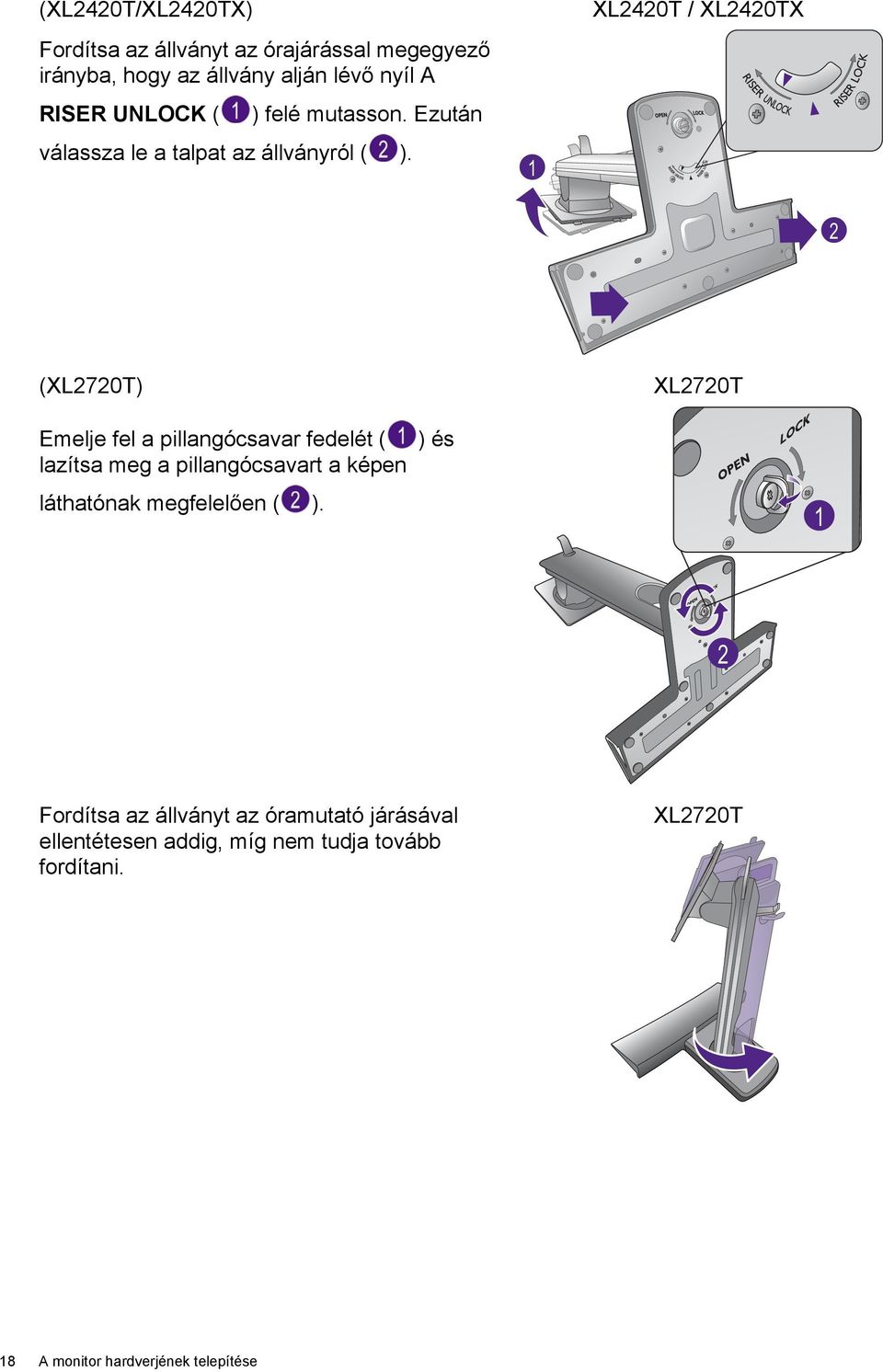 1 XL2420T / XL2420TX 2 (XL2720T) XL2720T Emelje fel a pillangócsavar fedelét ( lazítsa meg a pillangócsavart a képen