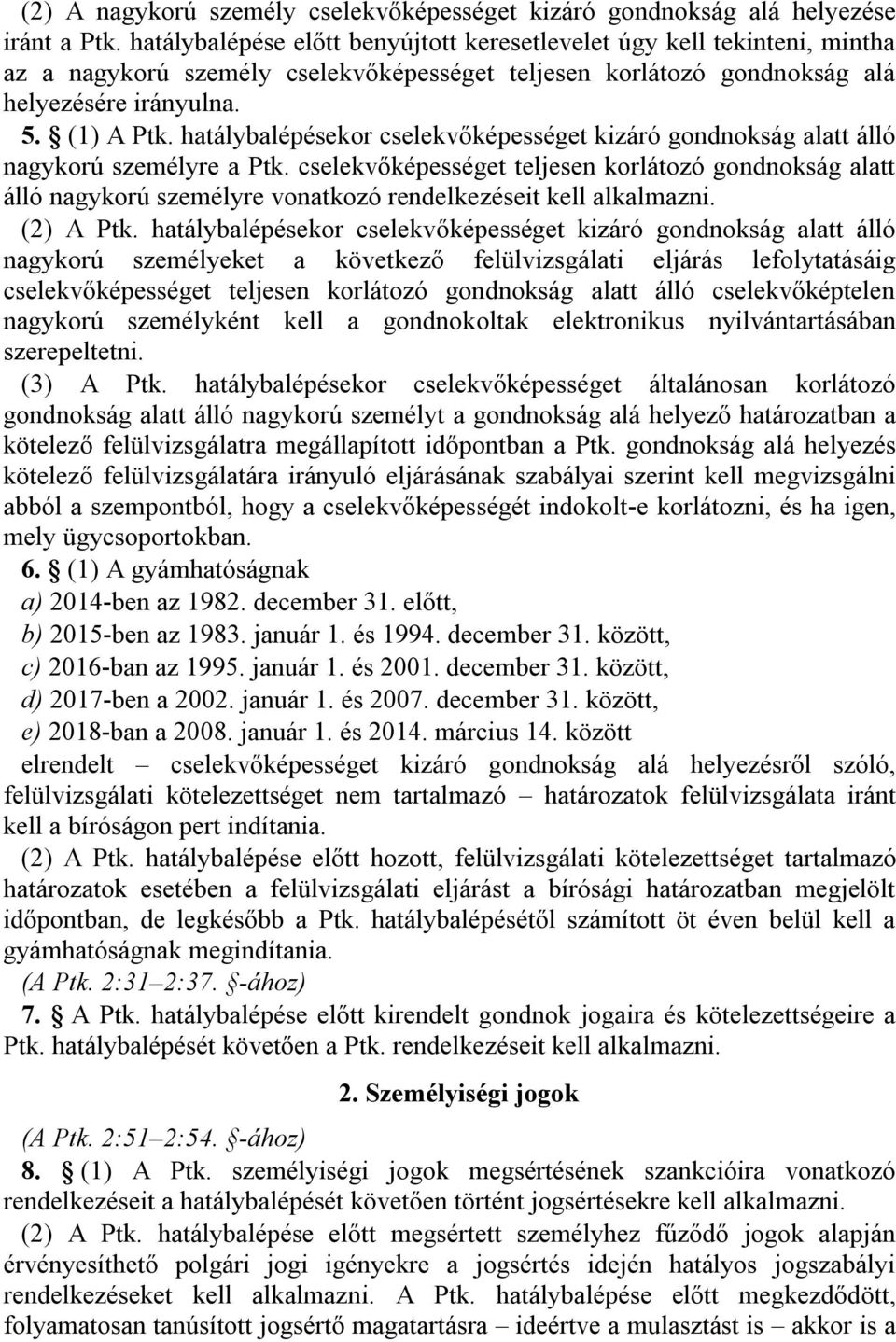 hatálybalépésekor cselekvőképességet kizáró gondnokság alatt álló nagykorú személyre a Ptk.