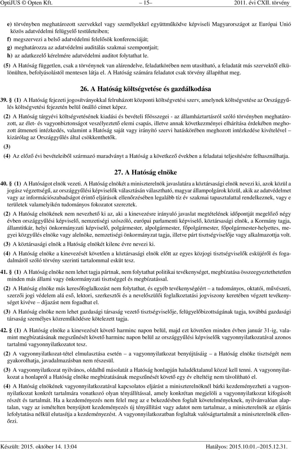 felelősök konferenciáját; g) meghatározza az adatvédelmi auditálás szakmai szempontjait; h) az adatkezelő kérelmére adatvédelmi auditot folytathat le.