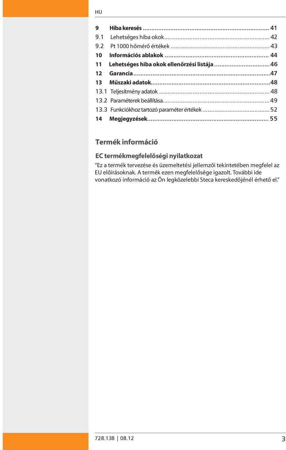 ..49 13.3 Funkciókhoz tartozó paraméter értékek...52 14 Megjegyzések.