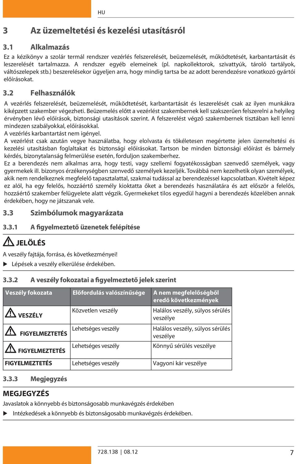 ) beszerelésekor ügyeljen arra, hogy mindig tartsa be az adott berendezésre vonatkozó gyártói előírásokat. 3.