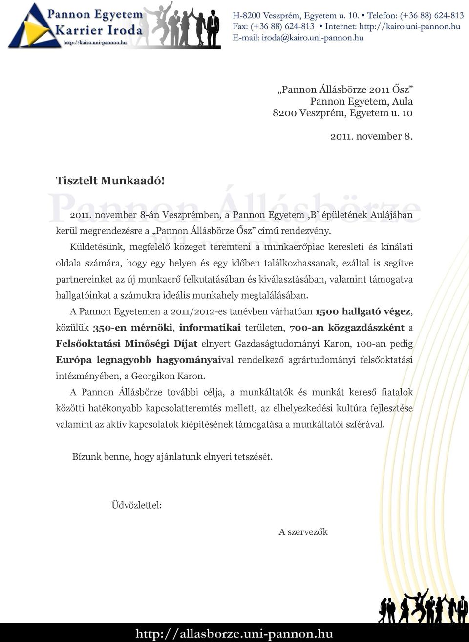 felkutatásában és kiválasztásában, valamint támogatva hallgatóinkat a számukra ideális munkahely megtalálásában.