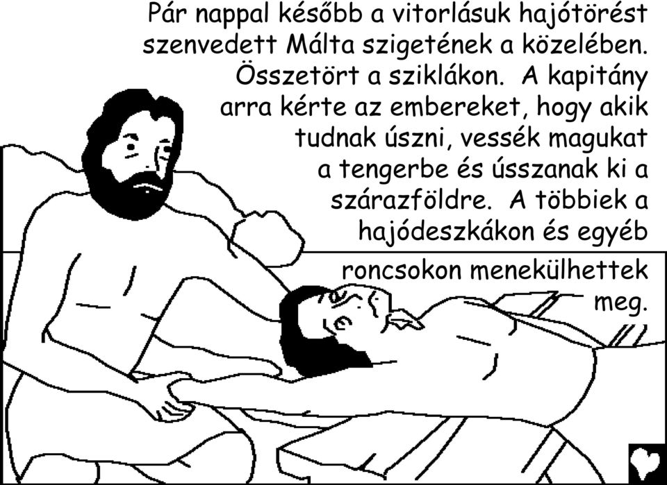 A kapitány arra kérte az embereket, hogy akik tudnak úszni, vessék