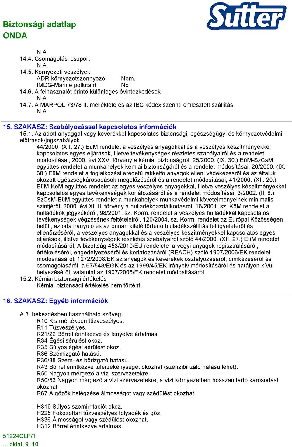 (XII. 27.) EüM rendelet a veszélyes anyagokkal és a veszélyes készítményekkel kapcsolatos egyes eljárások, illetve tevékenységek részletes szabályairól és a rendelet módosításai, 2000. évi XXV.