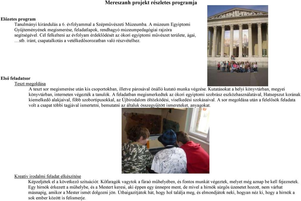 iránt, csapatalkotás a vetélkedősorozatban való részvételhez. Első feladatsor Teszt megoldása A teszt sor megismerése után kis csoportokban, illetve párosával önálló kutató munka végzése.