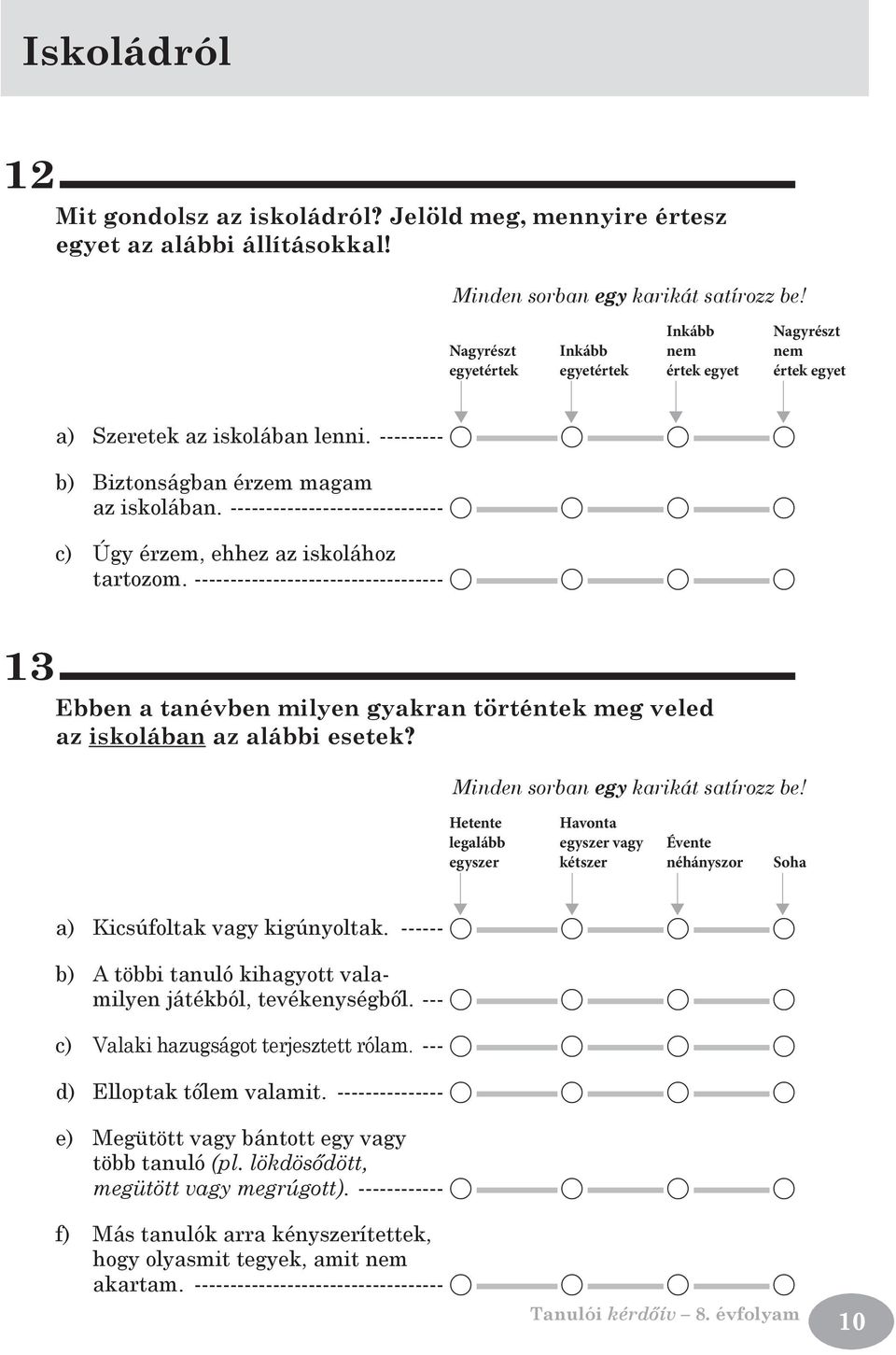 ----------------------------------- A A A A 13 Ebben a tanévben milyen gyakran történtek meg veled az iskolában az alábbi esetek?