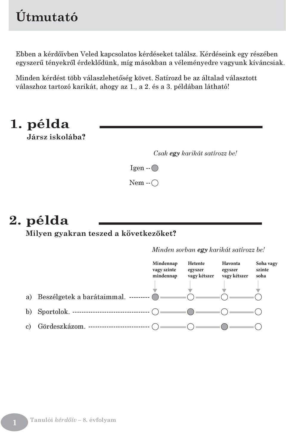 Igen---A Nem---A Csak egy karikát satírozz be! 2. példa Milyen gyakran teszed a következőket?