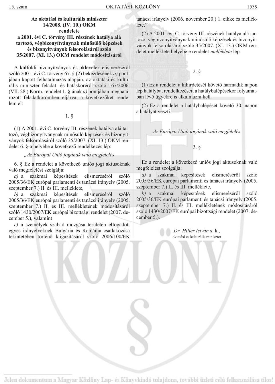 ) OKM rendelet módosításáról A külföldi bizonyítványok és oklevelek elismerésérõl szóló 2001. évi C. törvény 67.