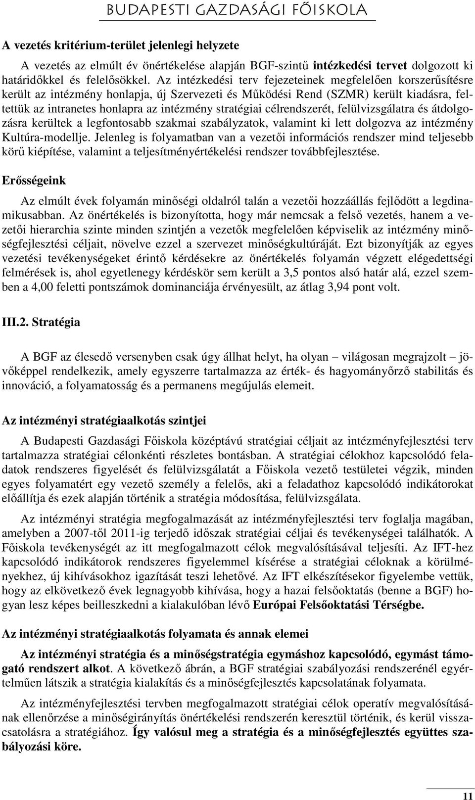 stratégiai célrendszerét, felülvizsgálatra és átdolgozásra kerültek a legfontosabb szakmai szabályzatok, valamint ki lett dolgozva az intézmény Kultúra-modellje.