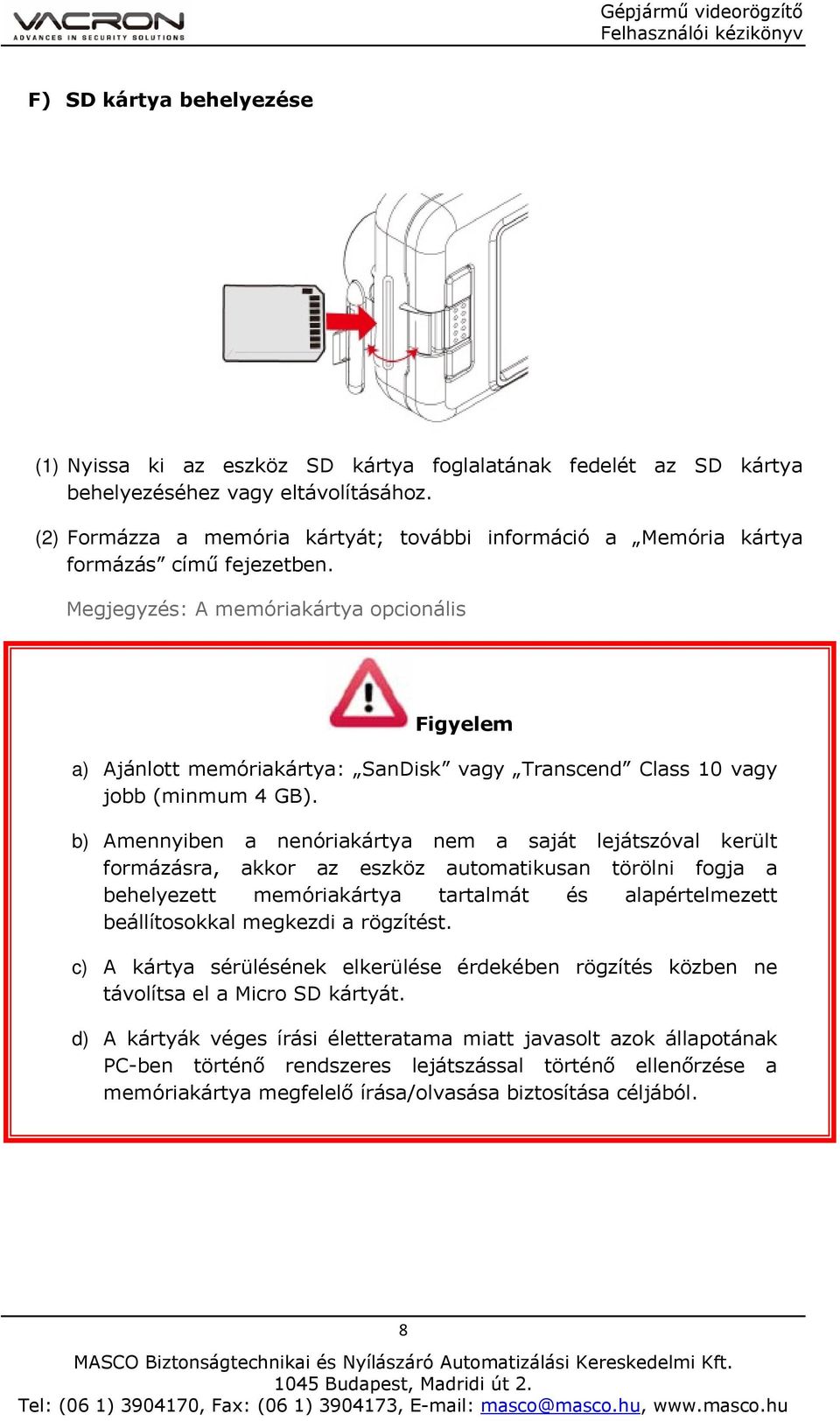 Megjegyzés: A memóriakártya opcionális Figyelem a) Ajánlott memóriakártya: SanDisk vagy Transcend Class 10 vagy jobb (minmum 4 GB).