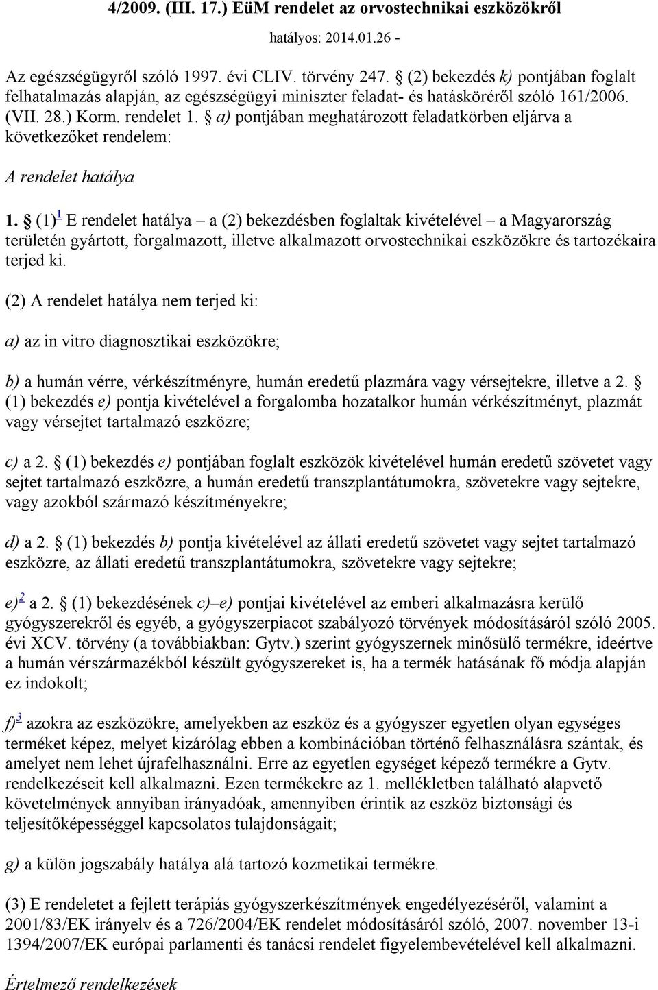 a) pontjában meghatározott feladatkörben eljárva a következőket rendelem: A rendelet hatálya 1.