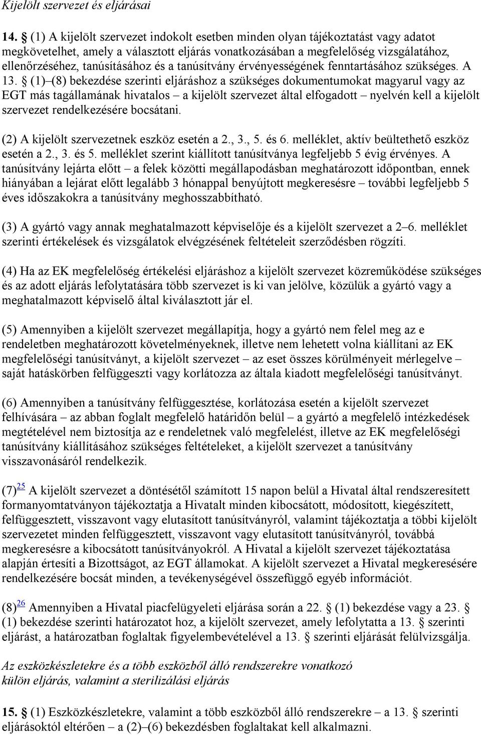 és a tanúsítvány érvényességének fenntartásához szükséges. A 13.