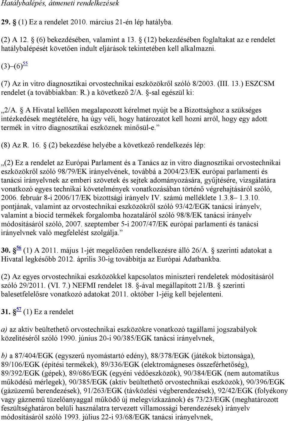 (III. 13.) ESZCSM rendelet (a továbbiakban: R.) a következő 2/A. -sal egészül ki: 2/A.